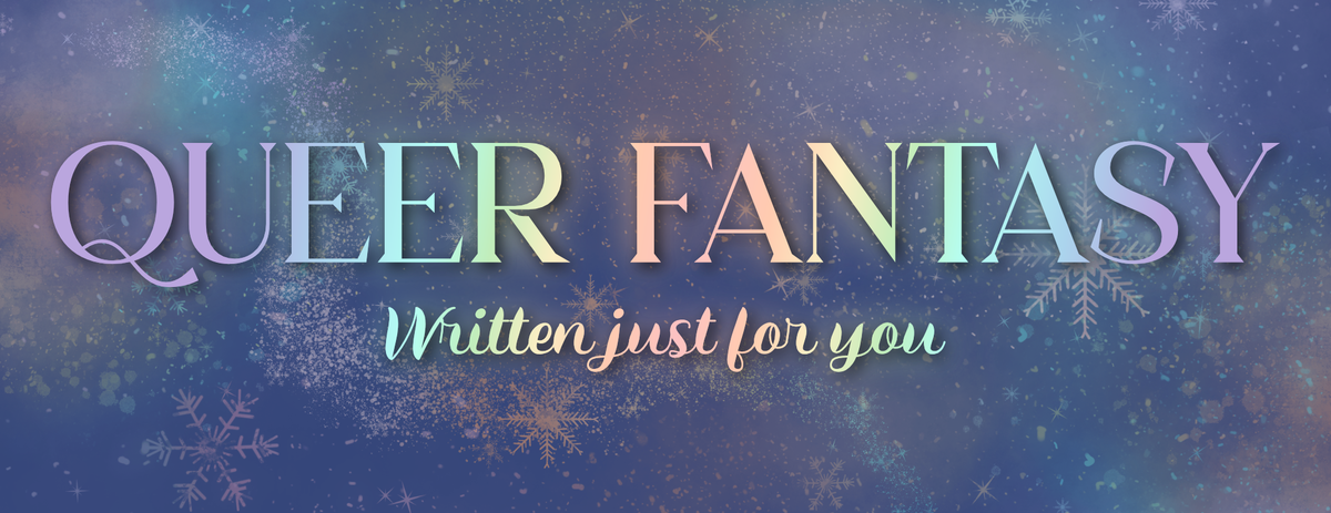 Queer Fantasy - Written just for you is superimposed over a smoky and snowflake adorned background.