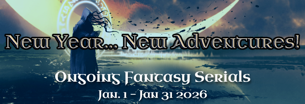 New Year...New Adventures! Ongoing Fantasy Serials Jan. 1-Jan 31 2026